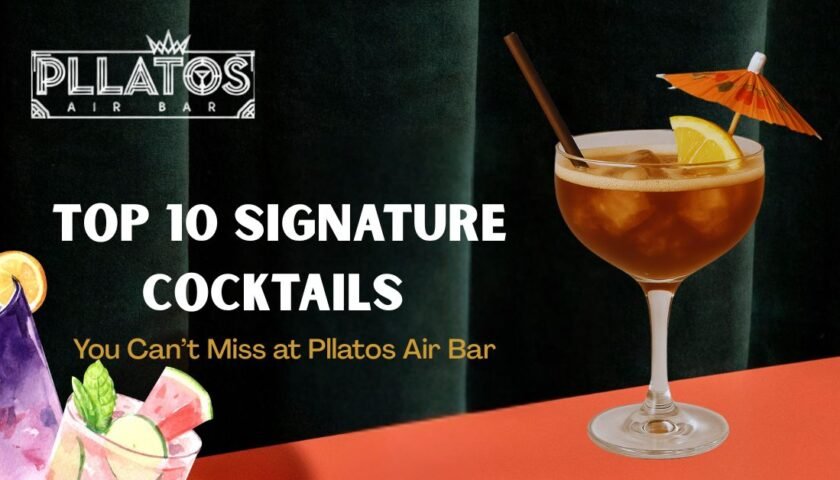 Top 10 Signature Cocktails You Can’t Miss at Pllatos Air Bar