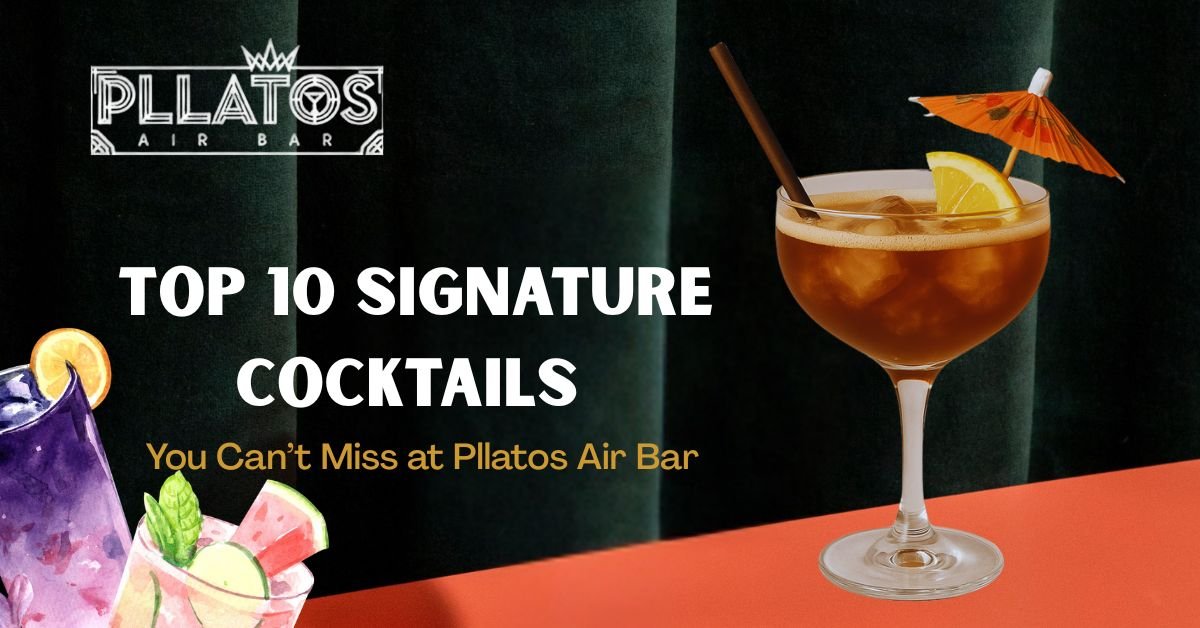 Top 10 Signature Cocktails You Can’t Miss at Pllatos Air Bar